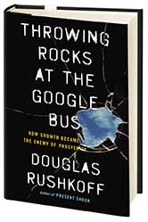 Throwing Rocks at the Google Bus, by Douglas Rushkoff